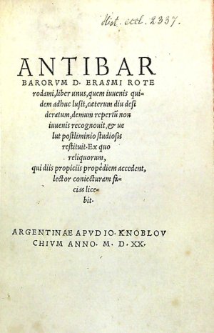 ANTIBARBARORVM D. ERASMI ROTErodami, liber unus, quem iuuenis quidem adhuc lusit, caeterum diu desideratum, demum repertu non iuuenis recognouit, et uelut postliminio studiosis restituit. Ex quo reliquorum, qui diis propiciis propediem accedent, lector coniecturam facias licebit.